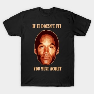 Oj Simpson - If It Doesn't Fit You Must Acquit T-Shirt